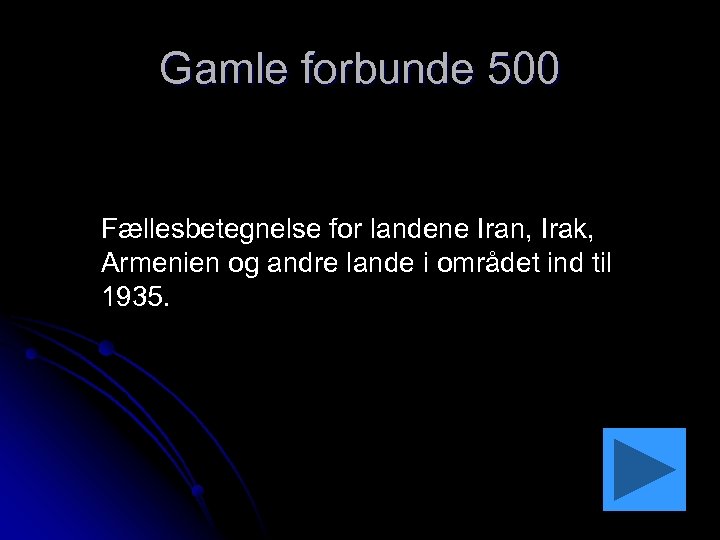Gamle forbunde 500 Fællesbetegnelse for landene Iran, Irak, Armenien og andre lande i området