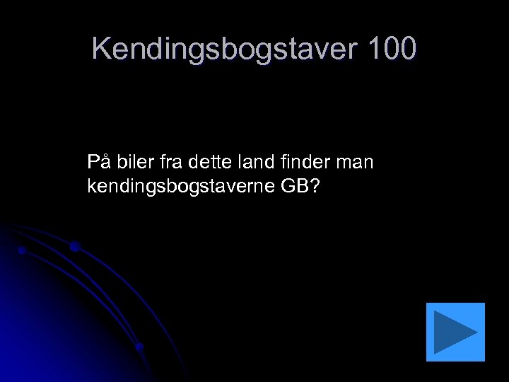 Kendingsbogstaver 100 På biler fra dette land finder man kendingsbogstaverne GB? 