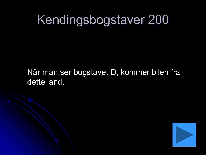 Kendingsbogstaver 200 Når man ser bogstavet D, kommer bilen fra dette land. 