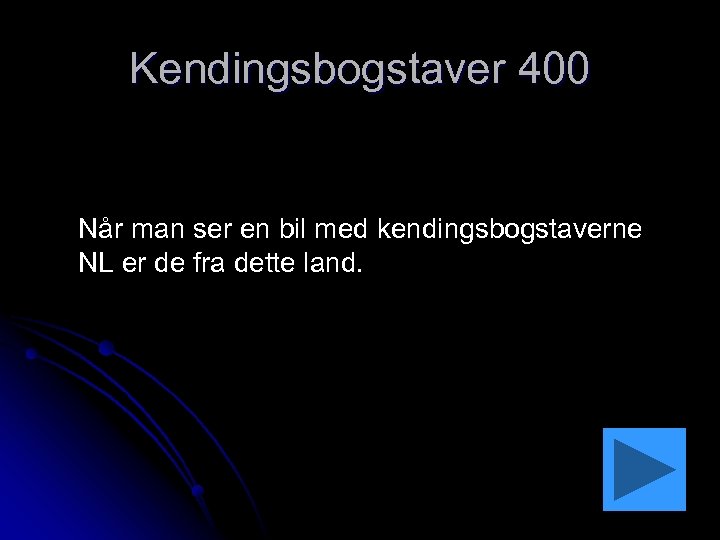 Kendingsbogstaver 400 Når man ser en bil med kendingsbogstaverne NL er de fra dette