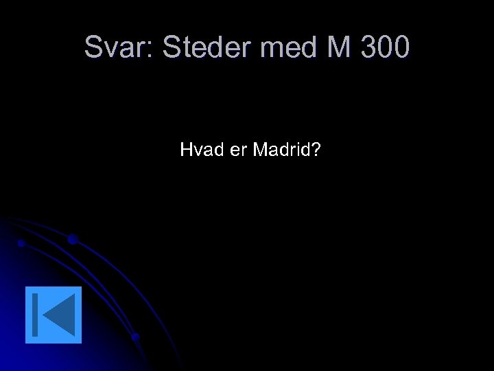 Svar: Steder med M 300 Hvad er Madrid? 