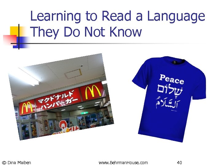Learning to Read a Language They Do Not Know © Dina Maiben www. Behrman.