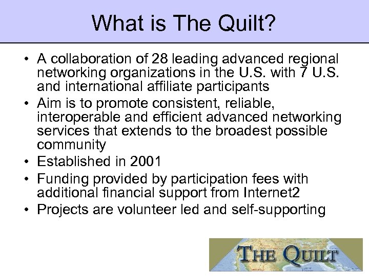 What is The Quilt? • A collaboration of 28 leading advanced regional networking organizations