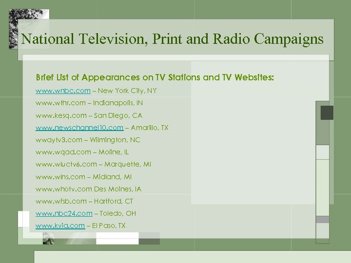 National Television, Print and Radio Campaigns Brief List of Appearances on TV Stations and