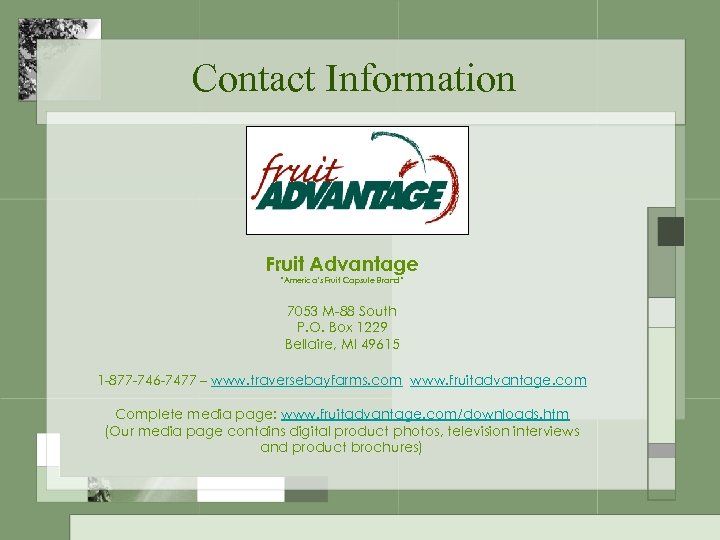 Contact Information Fruit Advantage “America’s Fruit Capsule Brand” 7053 M-88 South P. O. Box