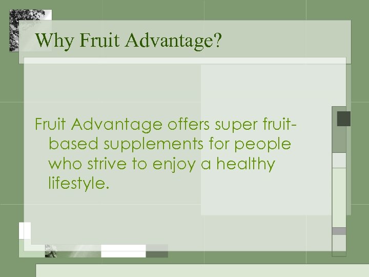 Why Fruit Advantage? Fruit Advantage offers super fruitbased supplements for people who strive to