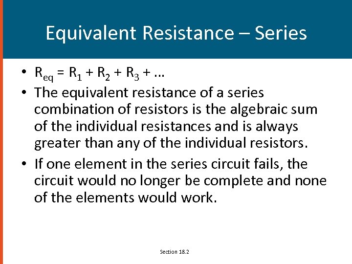 Equivalent Resistance – Series • Req = R 1 + R 2 + R