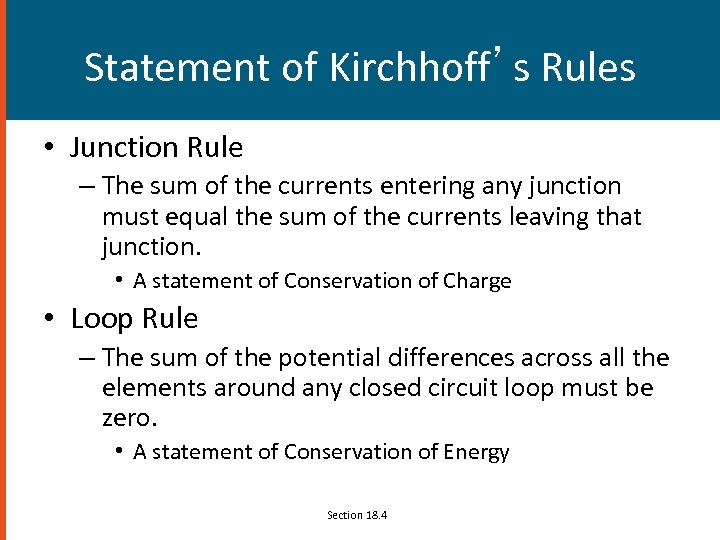 Statement of Kirchhoff’s Rules • Junction Rule – The sum of the currents entering