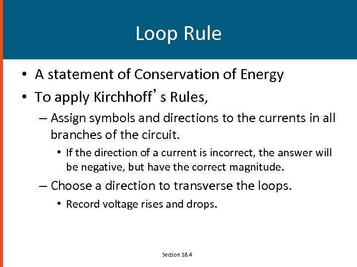 Loop Rule • A statement of Conservation of Energy • To apply Kirchhoff’s Rules,