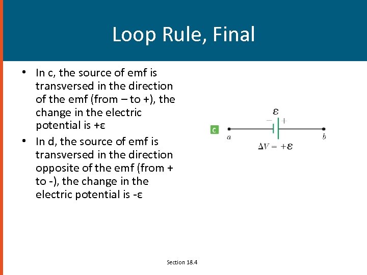 Loop Rule, Final • In c, the source of emf is transversed in the