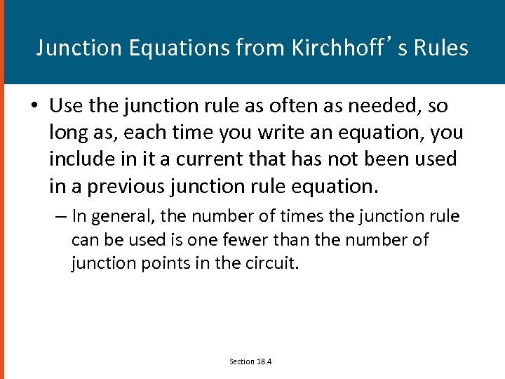 Junction Equations from Kirchhoff’s Rules • Use the junction rule as often as needed,