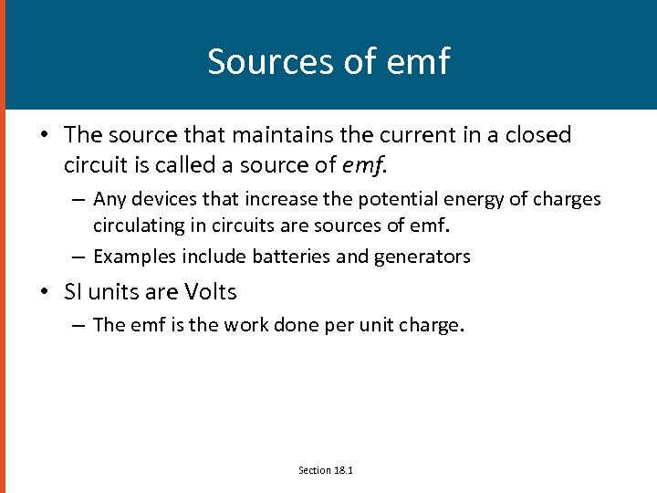 Sources of emf • The source that maintains the current in a closed circuit