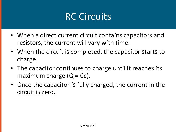 RC Circuits • When a direct current circuit contains capacitors and resistors, the current