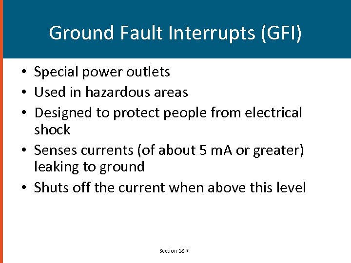 Ground Fault Interrupts (GFI) • Special power outlets • Used in hazardous areas •