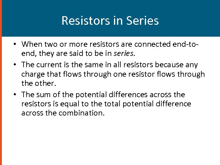 Resistors in Series • When two or more resistors are connected end-toend, they are