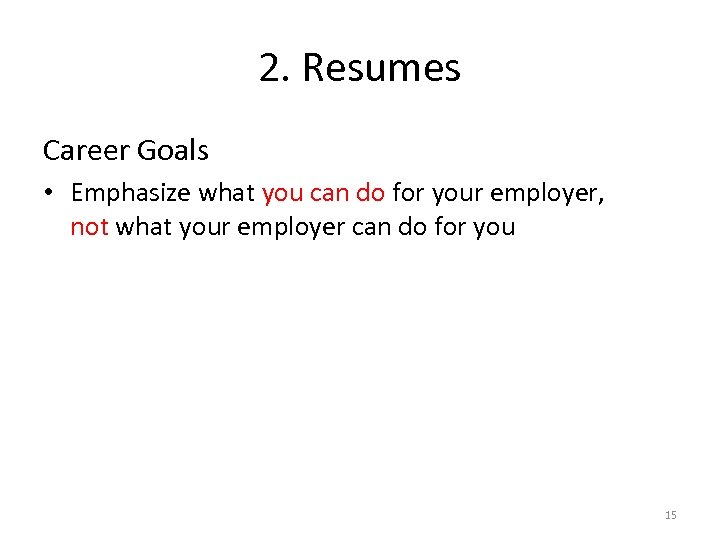 2. Resumes Career Goals • Emphasize what you can do for your employer, not