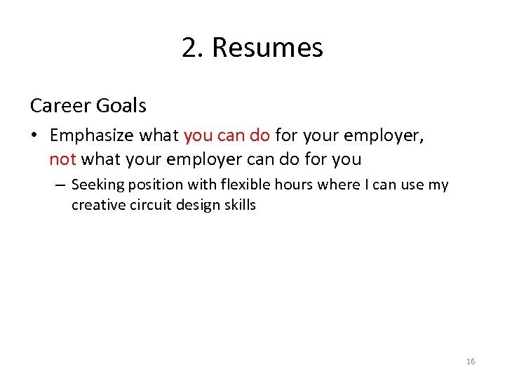 2. Resumes Career Goals • Emphasize what you can do for your employer, not