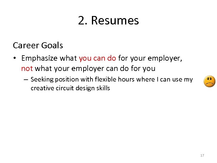 2. Resumes Career Goals • Emphasize what you can do for your employer, not