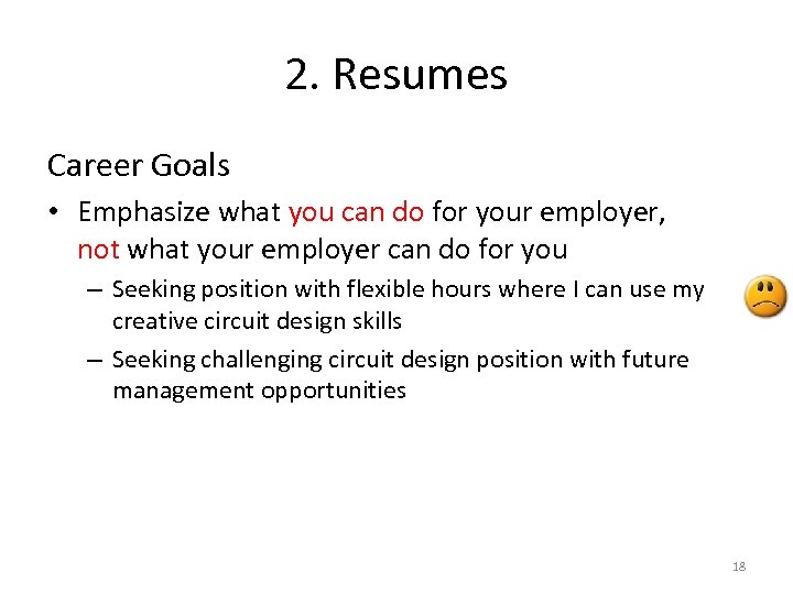 2. Resumes Career Goals • Emphasize what you can do for your employer, not