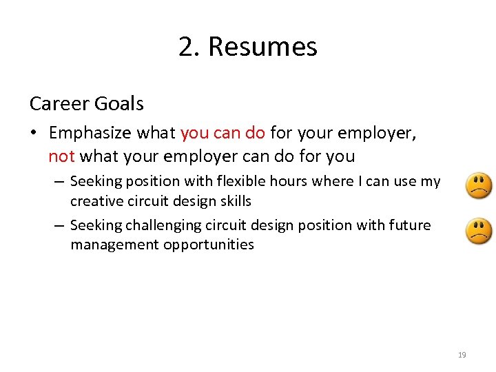 2. Resumes Career Goals • Emphasize what you can do for your employer, not