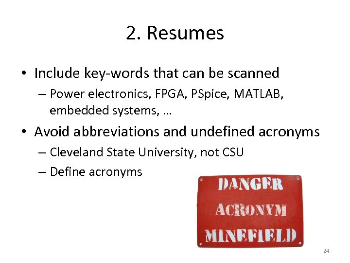 2. Resumes • Include key-words that can be scanned – Power electronics, FPGA, PSpice,