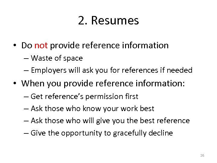 2. Resumes • Do not provide reference information – Waste of space – Employers