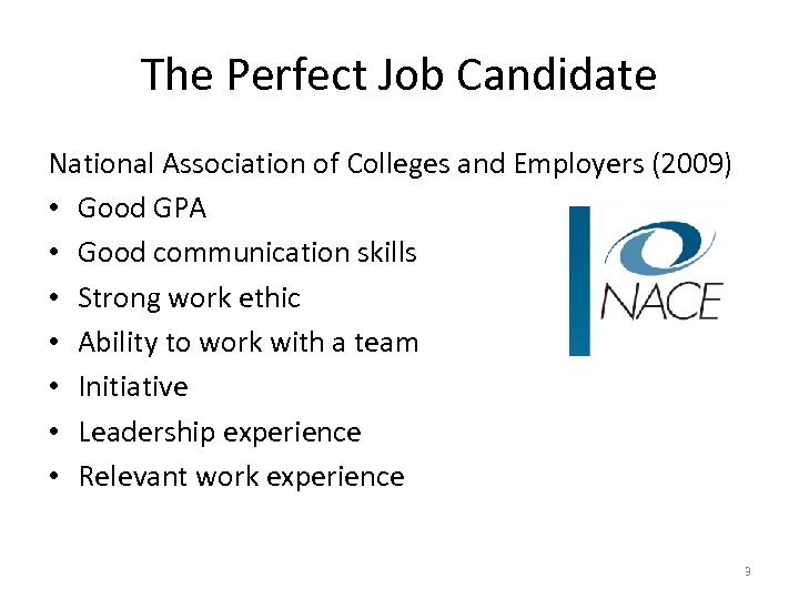 The Perfect Job Candidate National Association of Colleges and Employers (2009) • Good GPA