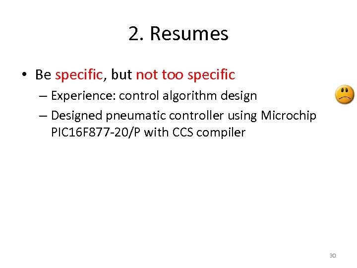 2. Resumes • Be specific, but not too specific – Experience: control algorithm design
