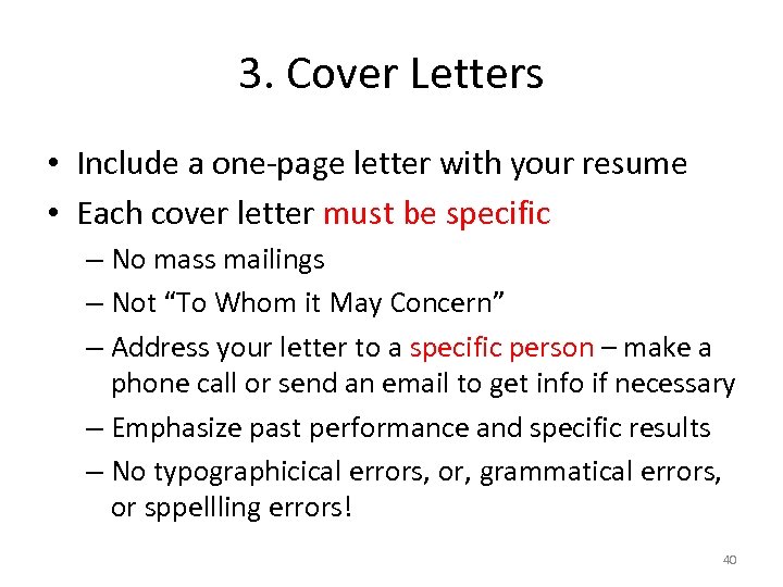 3. Cover Letters • Include a one-page letter with your resume • Each cover