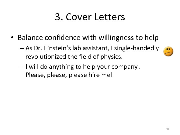 3. Cover Letters • Balance confidence with willingness to help – As Dr. Einstein’s
