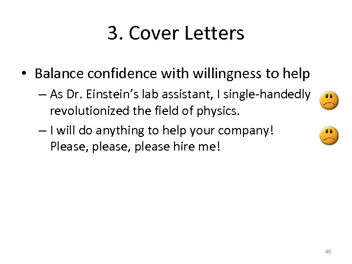 3. Cover Letters • Balance confidence with willingness to help – As Dr. Einstein’s