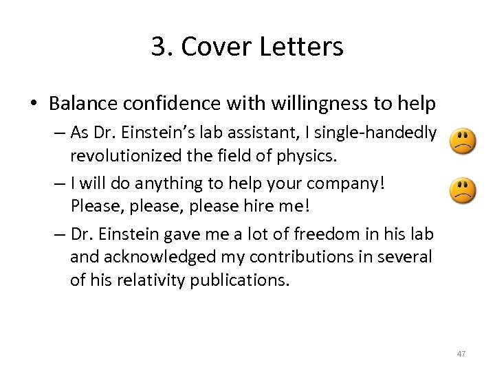3. Cover Letters • Balance confidence with willingness to help – As Dr. Einstein’s