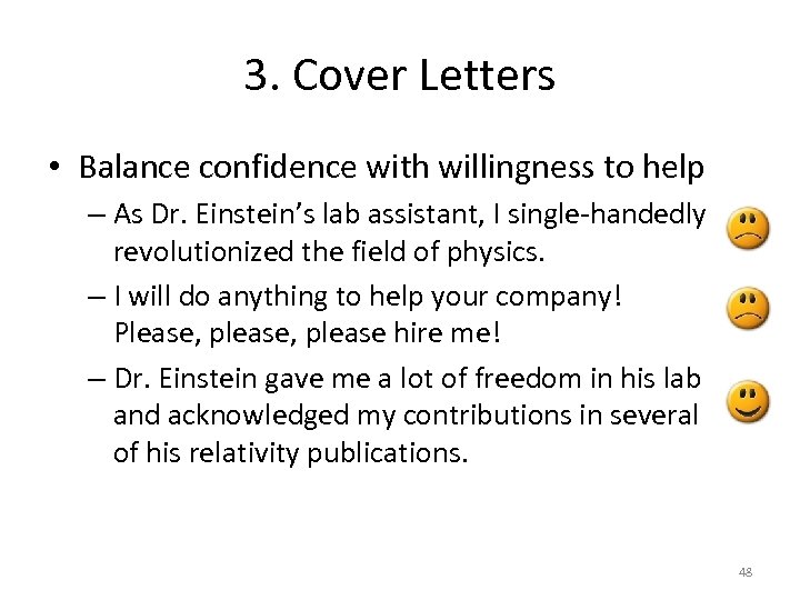 3. Cover Letters • Balance confidence with willingness to help – As Dr. Einstein’s