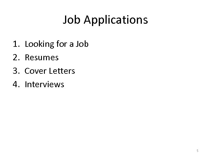Job Applications 1. 2. 3. 4. Looking for a Job Resumes Cover Letters Interviews