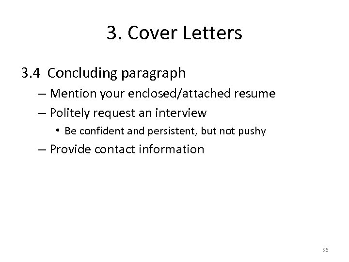 3. Cover Letters 3. 4 Concluding paragraph – Mention your enclosed/attached resume – Politely