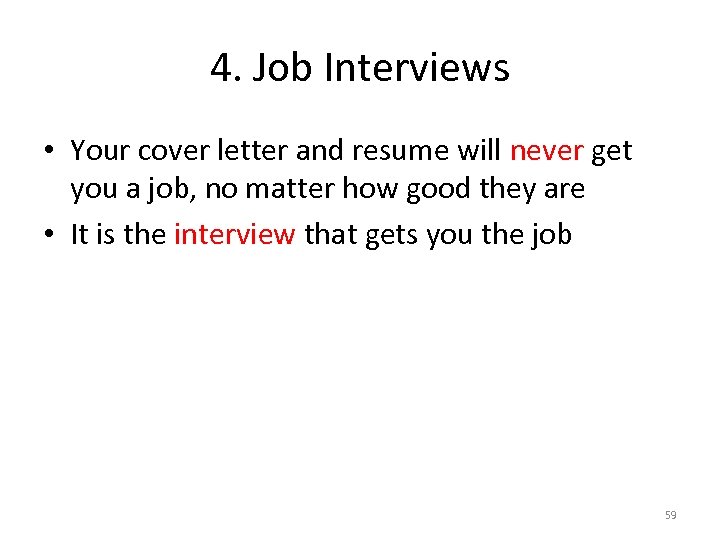 4. Job Interviews • Your cover letter and resume will never get you a