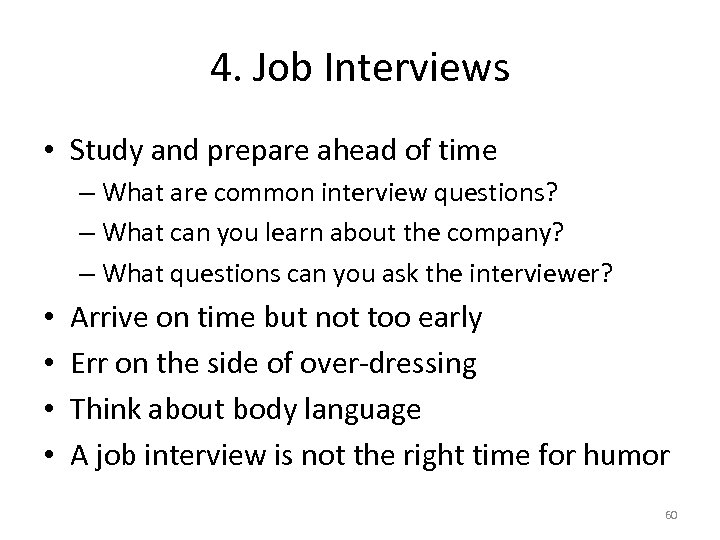 4. Job Interviews • Study and prepare ahead of time – What are common