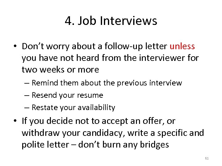 4. Job Interviews • Don’t worry about a follow-up letter unless you have not