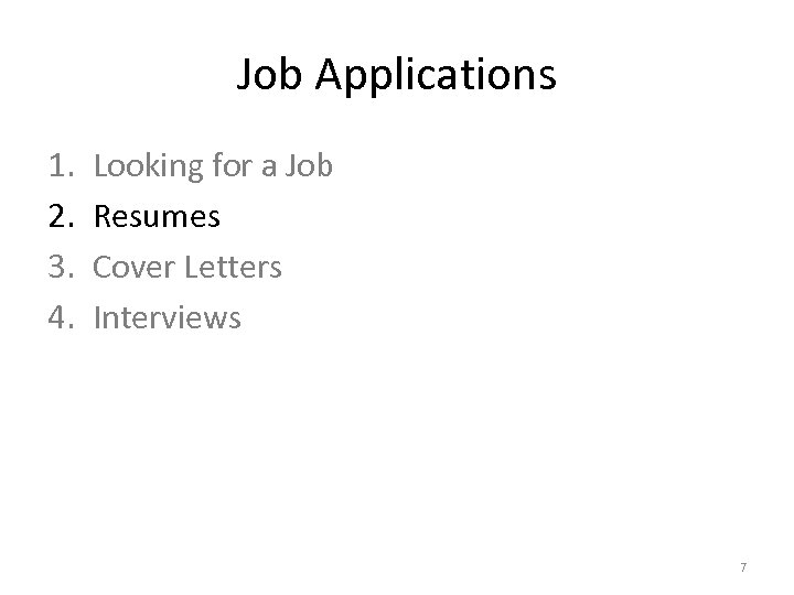 Job Applications 1. 2. 3. 4. Looking for a Job Resumes Cover Letters Interviews