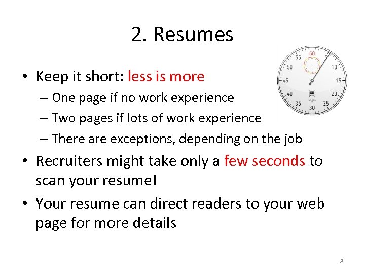 2. Resumes • Keep it short: less is more – One page if no