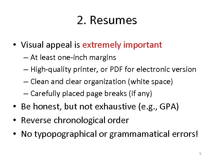 2. Resumes • Visual appeal is extremely important – At least one-inch margins –