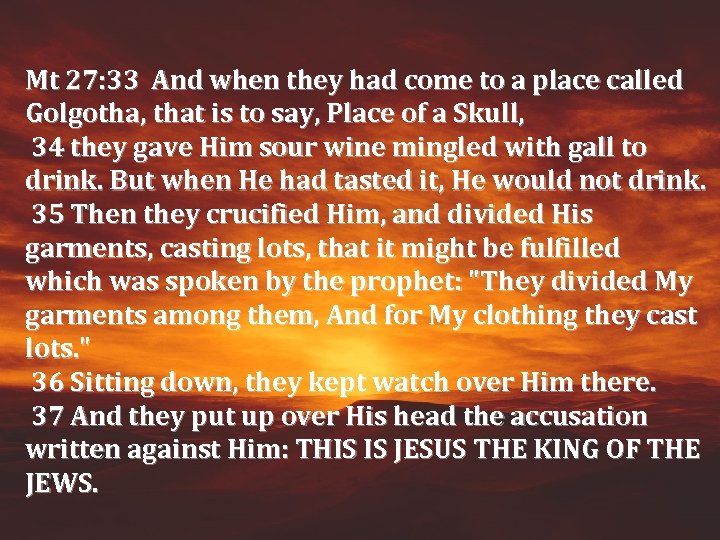 Mt 27: 33 And when they had come to a place called Golgotha, that