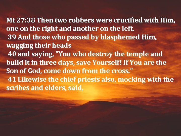 Mt 27: 38 Then two robbers were crucified with Him, one on the right