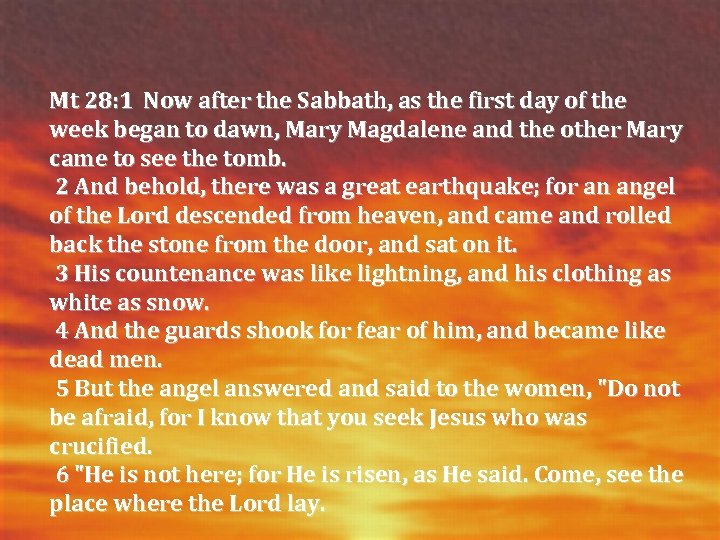 Mt 28: 1 Now after the Sabbath, as the first day of the week