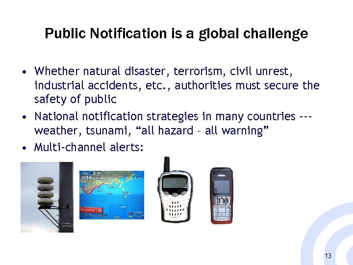 Public Notification is a global challenge • Whether natural disaster, terrorism, civil unrest, industrial