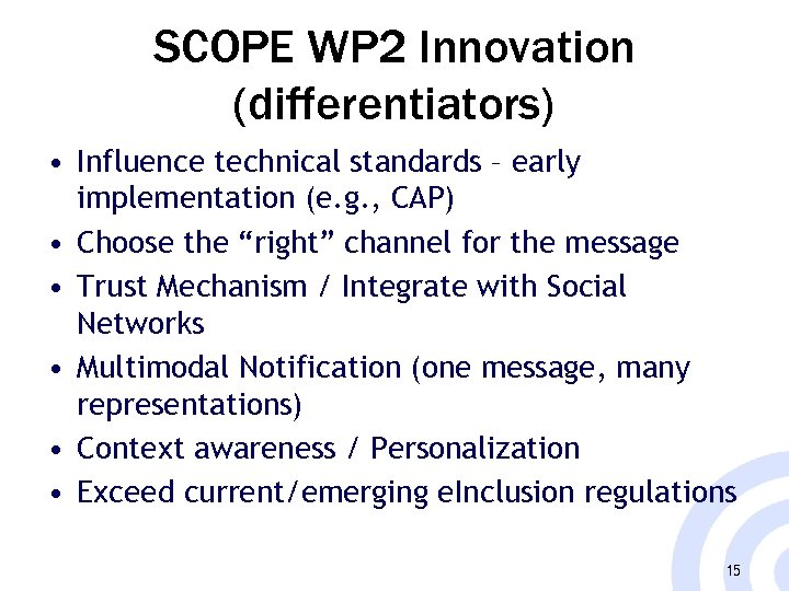 SCOPE WP 2 Innovation (differentiators) • Influence technical standards – early implementation (e. g.