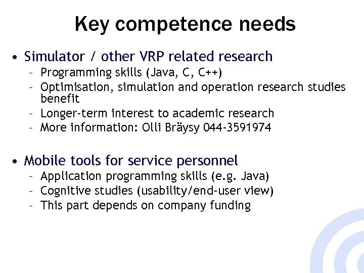 Key competence needs • Simulator / other VRP related research – Programming skills (Java,