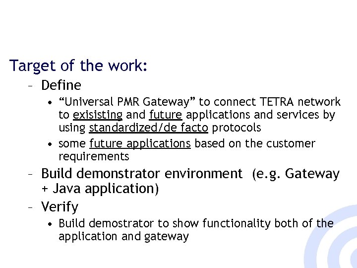 Target of the work: – Define • “Universal PMR Gateway” to connect TETRA network