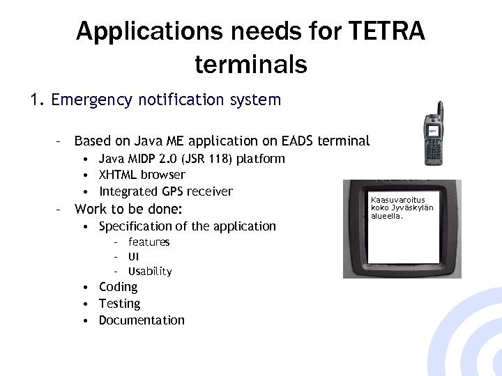 Applications needs for TETRA terminals 1. Emergency notification system – Based on Java ME