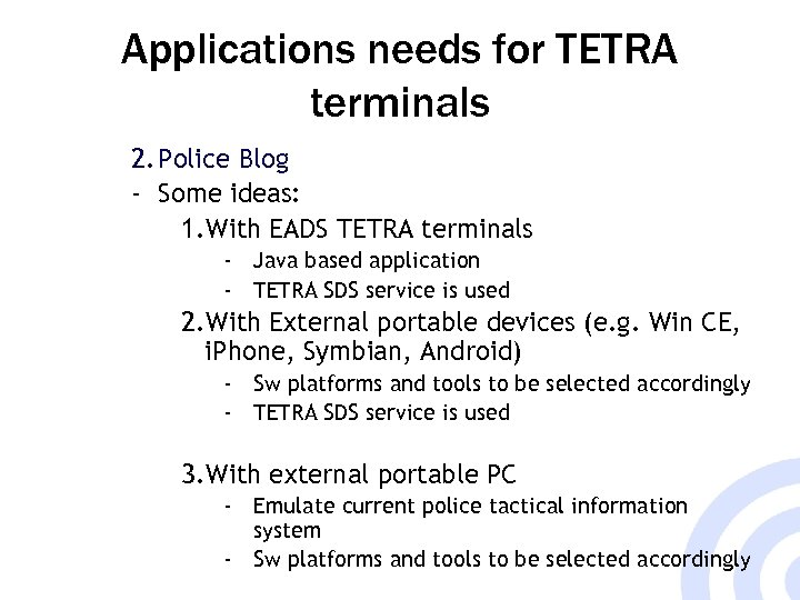 Applications needs for TETRA terminals 2. Police Blog - Some ideas: 1. With EADS